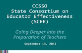 September 13, 2011 CCSSO State Consortium on Educator Effectiveness (SCEE) Going Deeper into the Preparation of Teachers.