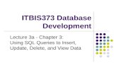 ITBIS373 Database Development Lecture 3a - Chapter 3: Using SQL Queries to Insert, Update, Delete, and View Data.