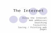 The Internet Using the Internet Web addresses Searching Favourites Saving / Printing web pages.