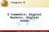 9.1 Copyright © 2011 Pearson Education, Inc. publishing as Prentice Hall 9 Chapter E-Commerce: Digital Markets, Digital Goods.