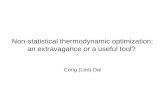 Non-statistical thermodynamic optimization: an extravagance or a useful tool? Cong (Leo) Dai.