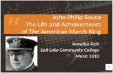 John Philip Sousa The Life and Acheivements of The American March King Annalice Rich Salt Lake Community College Music 1010.