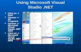 Using Microsoft Visual Studio.NET Click on -> Start Click on -> Start Choose -> All Programs Choose -> All Programs Choose -> Microsoft Visual Studio.NET.