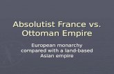 Absolutist France vs. Ottoman Empire European monarchy compared with a land-based Asian empire.