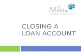 CLOSING A LOAN ACCOUNT. 2 To close a loan account, the loan account's outstanding balance must be zero or within the specified tolerance amount. This.