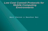 Low Cost Commit Protocols for Mobile Computing Environments Marc Perron & Baochun Bai.