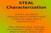 STEAL Characterization -Authors use indirect characterization to SHOW instead of TELL the reader what a character is like! -They indirectly show us through.