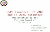 USPS Finances: FY 2005 and FY 2006 estimates Presentation to the Postcom Board of Directors R. Kevin Harle Senior Financial Analyst Postal Rate Commission.