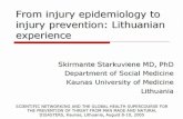From injury epidemiology to injury prevention: Lithuanian experience Skirmante Starkuviene MD, PhD Department of Social Medicine Kaunas University of Medicine.