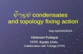 Condensates and topology fixing action Hidenori Fukaya YITP, Kyoto Univ. Collaboration with T.Onogi (YITP) hep-lat/0403024.