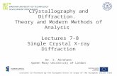 Crystallography and Diffraction. Theory and Modern Methods of Analysis Lectures 7-8 Single Crystal X-ray Diffraction Dr. I. Abrahams Queen Mary University.