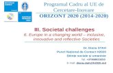 Programul Cadru al UE de Cercetare-Inovare ORIZONT 2020 (2014-2020) Dr. Diana STAH Punct Naional de Contact H2020 tiine sociale i umaniste Tel: +37368023253.