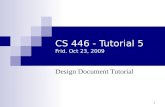 1 CS 446 - Tutorial 5 Frid. Oct 23, 2009 Design Document Tutorial.