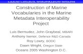 Construction of Marine Vocabularies in the Marine Metadata Interoperability Project Luis Bermudez, John Graybeal, MBARI Anthony Isenor, Defence R&D Canada.