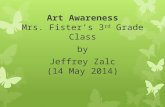 Art Awareness Mrs. Fister’s 3 rd Grade Class by Jeffrey Zalc (14 May 2014)