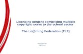 Licensing content comprising multiple copyright works to the school sector The Le@rning Federation (TLF) Nicky Pitkanen Nigel Ward.