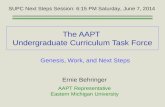 The AAPT Undergraduate Curriculum Task Force Ernie Behringer AAPT Representative Eastern Michigan University SUPC Next Steps Session: 6:15 PM Saturday,