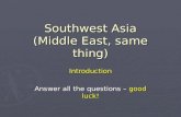 Southwest Asia (Middle East, same thing) Introduction Answer all the questions – good luck!
