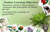 Student Learning Objectives Examine what is Floriculture. Analyze the principles of floral design. Examine the concept of proportion.
