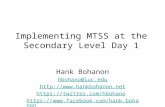 Implementing MTSS at the Secondary Level Day 1 Hank Bohanon hbohano@luc.edu   .