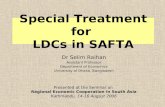 Special Treatment for LDCs in SAFTA Dr Selim Raihan Assistant Professor Department of Economics University of Dhaka, Bangladesh Presented at the Seminar.