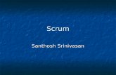 Scrum Santhosh Srinivasan. Outline What is Scrum What is Scrum Why Scrum Why Scrum Scrum Practices Scrum Practices Why Scrum works Why Scrum works Pros.