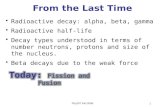 Phy107 Fall 2006 1 From the Last Time Radioactive decay: alpha, beta, gamma Radioactive half-life Decay types understood in terms of number neutrons, protons.