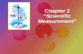 Chapter 2 “Scientific Measurement” OBJECTIVES: -Determine the fundamental units of SI -Convert measurements to various units and scientific notation.