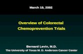 March 19, 2002 Overview of Colorectal Chemoprevention Trials Bernard Levin, M.D. The University of Texas M. D. Anderson Cancer Center March 19, 2002 Overview.