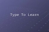Type To Learn. Accessing “Type To Learn” Go to Start menu, Select Programs and choose Education and then Select “Type to learn” Press “Ctrl+Alt+T” to.