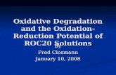 Oxidative Degradation and the Oxidation-Reduction Potential of ROC20 Solutions By Fred Closmann January 10, 2008.