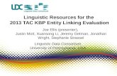 Linguistic Resources for the 2013 TAC KBP Entity Linking Evaluation Joe Ellis (presenter), Justin Mott, Xuansong Li, Jeremy Getman, Jonathan Wright, Stephanie.