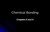 Chemical Bonding Chapters 8 and 9. Chemical Bonds What is a bond? What is a bond? A force that holds atoms together A force that holds atoms together.