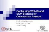 Configuring Web Based SCM Systems for Construction Projects Prof. Hans Bjornsson Prof. Kincho Law Jack Cheng CIFE Center for Integrated Facility Engineering.