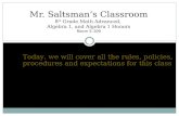 Mr. Saltsman’s Classroom 8 th Grade Math Advanced, Algebra 1, and Algebra 1 Honors Room 5-109 Today, we will cover all the rules, policies, procedures.