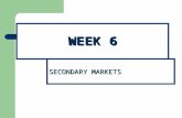 WEEK 6 SECONDARY MARKETS. Fuctions of the Secondary Markets It provides information about the value of the security. It provides information about the.
