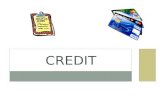 CREDIT. QUESTIONS WE WILL ANSWER… What is credit? What does it cost to use credit? What are the advantages of using credit? Where can you get credit?