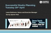 Successful Studio Planning Tuesday 20 th April Laura Robinson, Dance and Exercise Manager Surrey Sports Park.