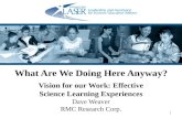1 What Are We Doing Here Anyway? Vision for our Work: Effective Science Learning Experiences Dave Weaver RMC Research Corp.