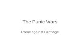 The Punic Wars Rome against Carthage. The first Punic War Rome's first territorial conquest outside of Italy was Carthage in Africa. Rome wanted Carthage.