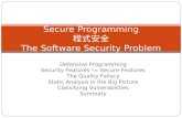 Secure Programming 程式安全 The Software Security Problem Defensive Programming Security Features != Secure Features The Quality Fallacy Static Analysis in.
