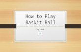 How to Play Baskit Ball By Jack Basket ball is a game of defence and allfence. There are five people on the cort for each team.