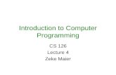 Introduction to Computer Programming CS 126 Lecture 4 Zeke Maier.