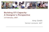 Building STI Capacity: A Designer’s Perspective 13 February, 2007 Amy Smith Senior Lecturer, MIT.