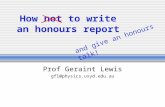 How not to write an honours report Prof Geraint Lewis gfl@physics.usyd.edu.au and give an honours talk!