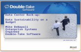 Www.doubletake.com Data Center Back-up: Data Sustainability on a Budget Mike DeNapoli Enterprise Systems Engineer Double-Take Software.
