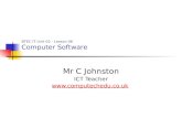 Mr C Johnston ICT Teacher  BTEC IT Unit 02 - Lesson 06 Computer Software.