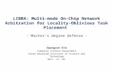 LIBRA: Multi-mode On-Chip Network Arbitration for Locality-Oblivious Task Placement Gwangsun Kim Computer Science Department Korea Advanced Institute of.