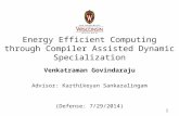 Energy Efficient Computing through Compiler Assisted Dynamic Specialization Venkatraman Govindaraju Advisor: Karthikeyan Sankaralingam (Defense: 7/29/2014)