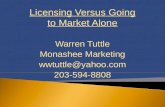 Licensing Versus Going to Market Alone Warren Tuttle Monashee Marketing wwtuttle@yahoo.com 203-594-8808.